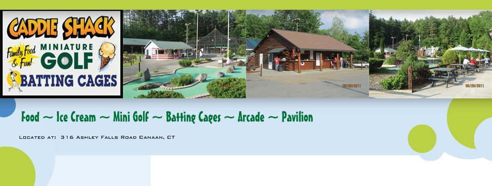 Food ~ Ice Cream ~ Mini Golf ~ Batting Cages ~ Arcade ~ Pavilion - Located at:  316 Ashley Falls Road Canaan, CT 
